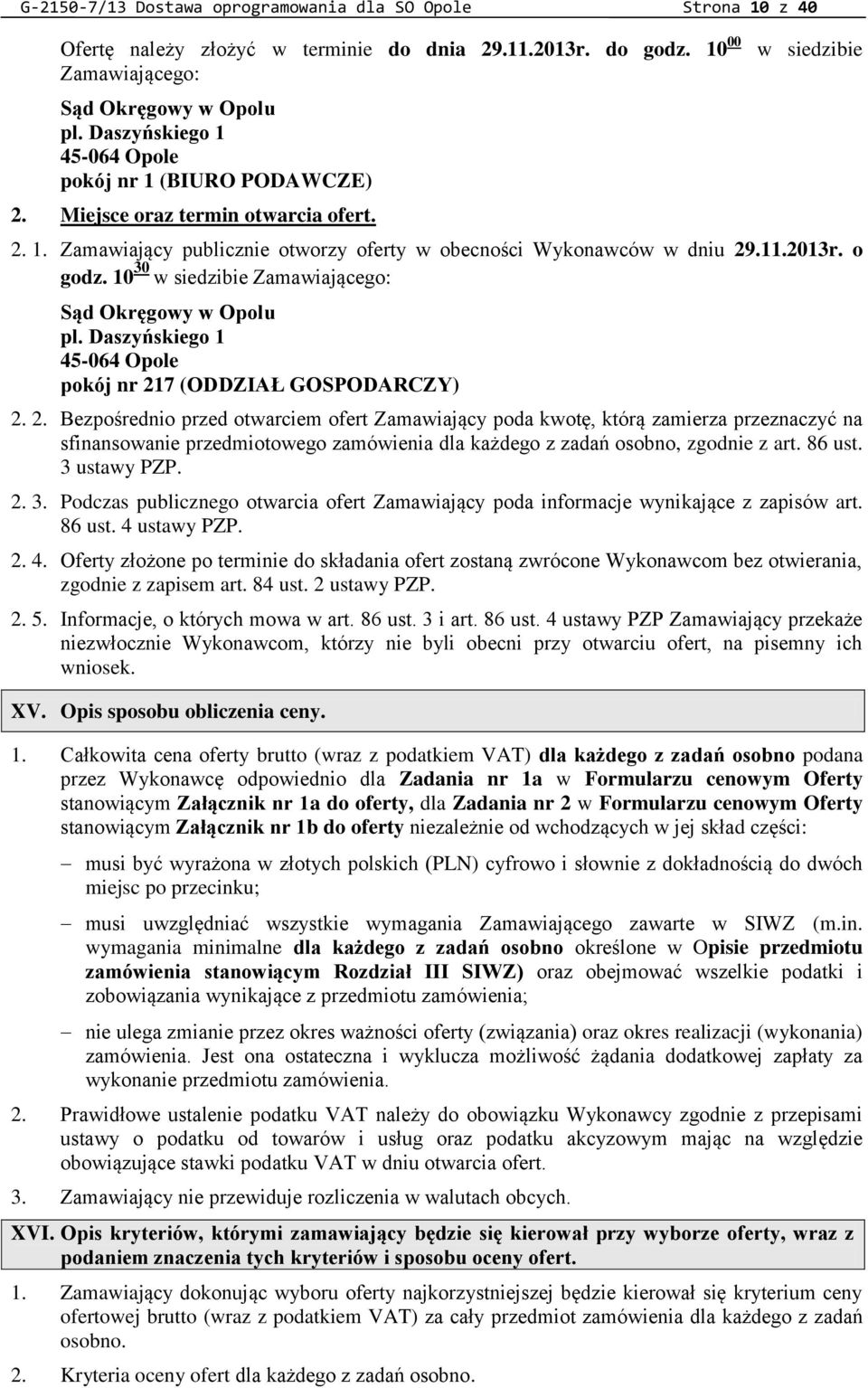 o godz. 10 30 w siedzibie Zamawiającego: Sąd Okręgowy w Opolu pl. Daszyńskiego 1 45-064 Opole pokój nr 21