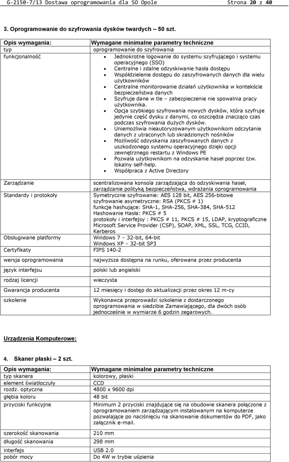 odzyskiwanie hasła dostępu Współdzielenie dostępu do zaszyfrowanych danych dla wielu użytkowników Centralne monitorowanie działań użytkownika w kontekście bezpieczeństwa danych Szyfruje dane w tle