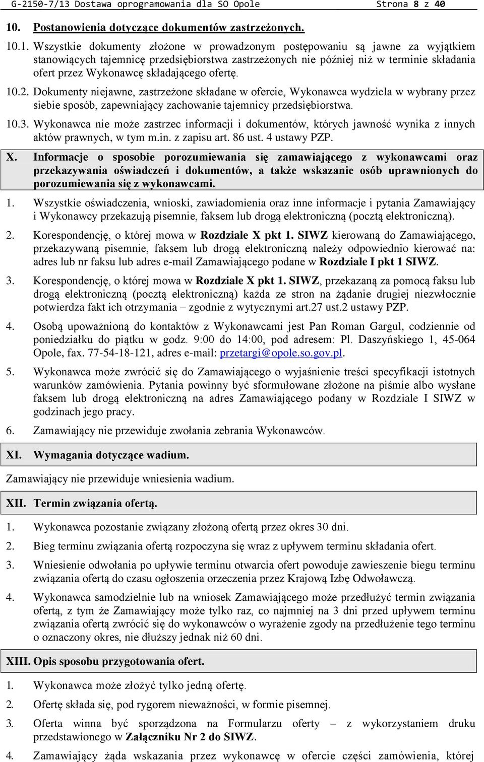 Dokumenty niejawne, zastrzeżone składane w ofercie, Wykonawca wydziela w wybrany przez siebie sposób, zapewniający zachowanie tajemnicy przedsiębiorstwa. 10.3.