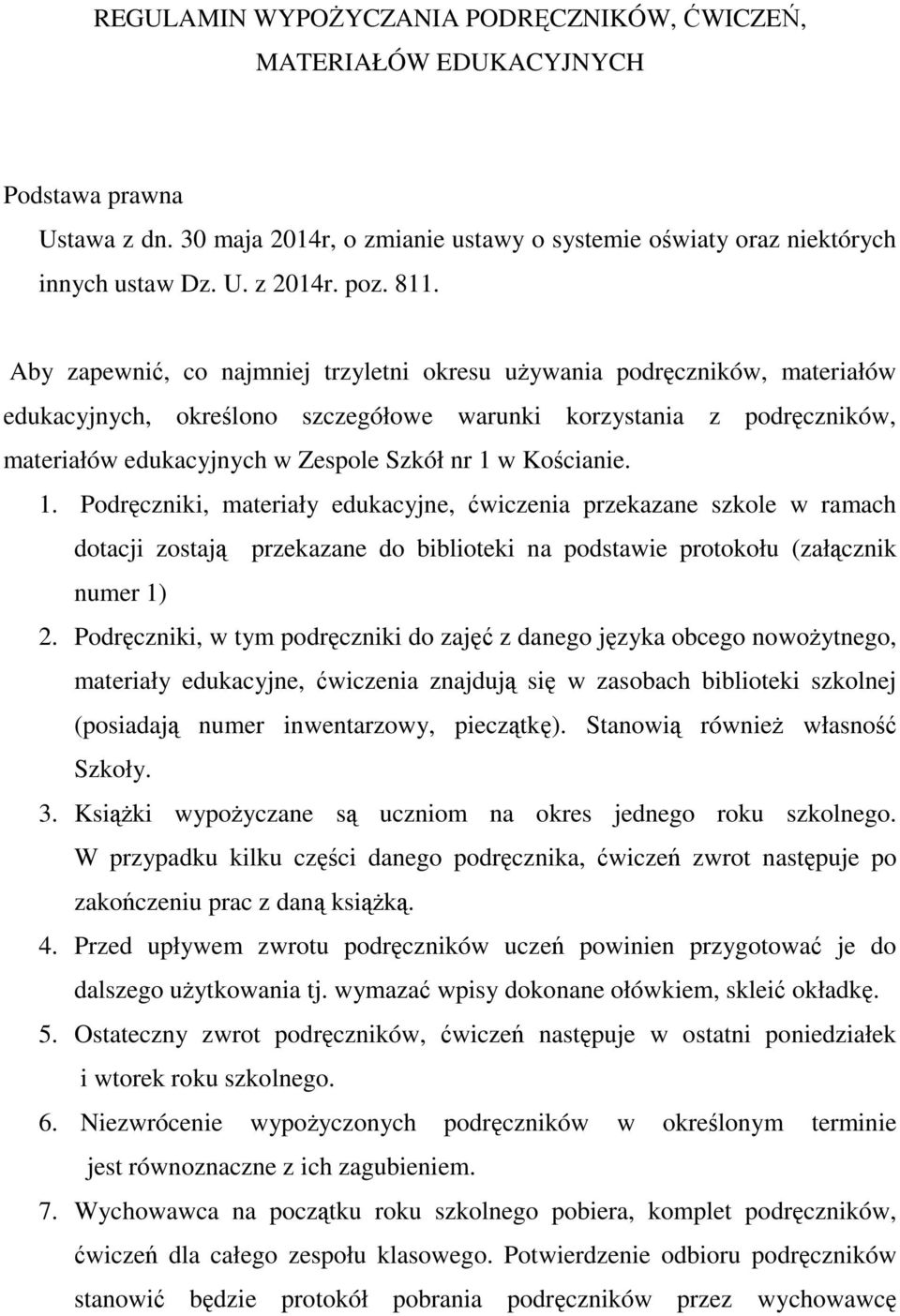 w Kościanie. 1. Podręczniki, materiały edukacyjne, ćwiczenia przekazane szkole w ramach dotacji zostają przekazane do biblioteki na podstawie protokołu (załącznik numer 1) 2.