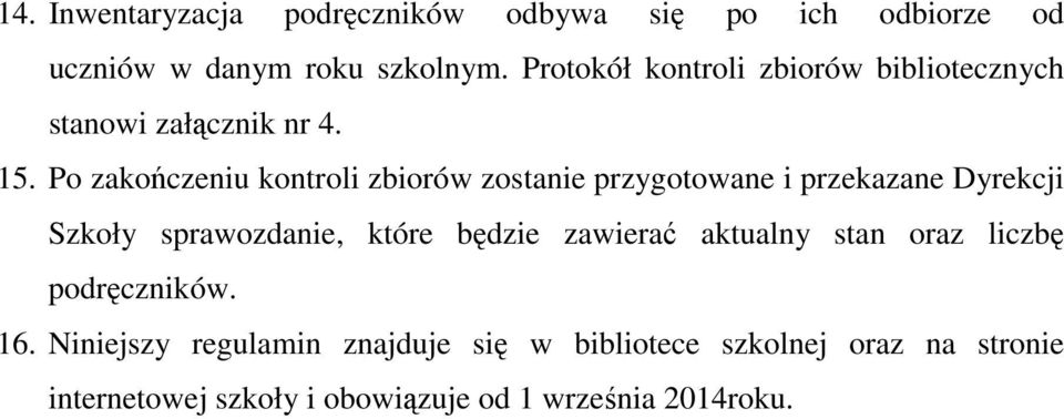 Po zakończeniu kontroli zbiorów zostanie przygotowane i przekazane Dyrekcji Szkoły sprawozdanie, które będzie