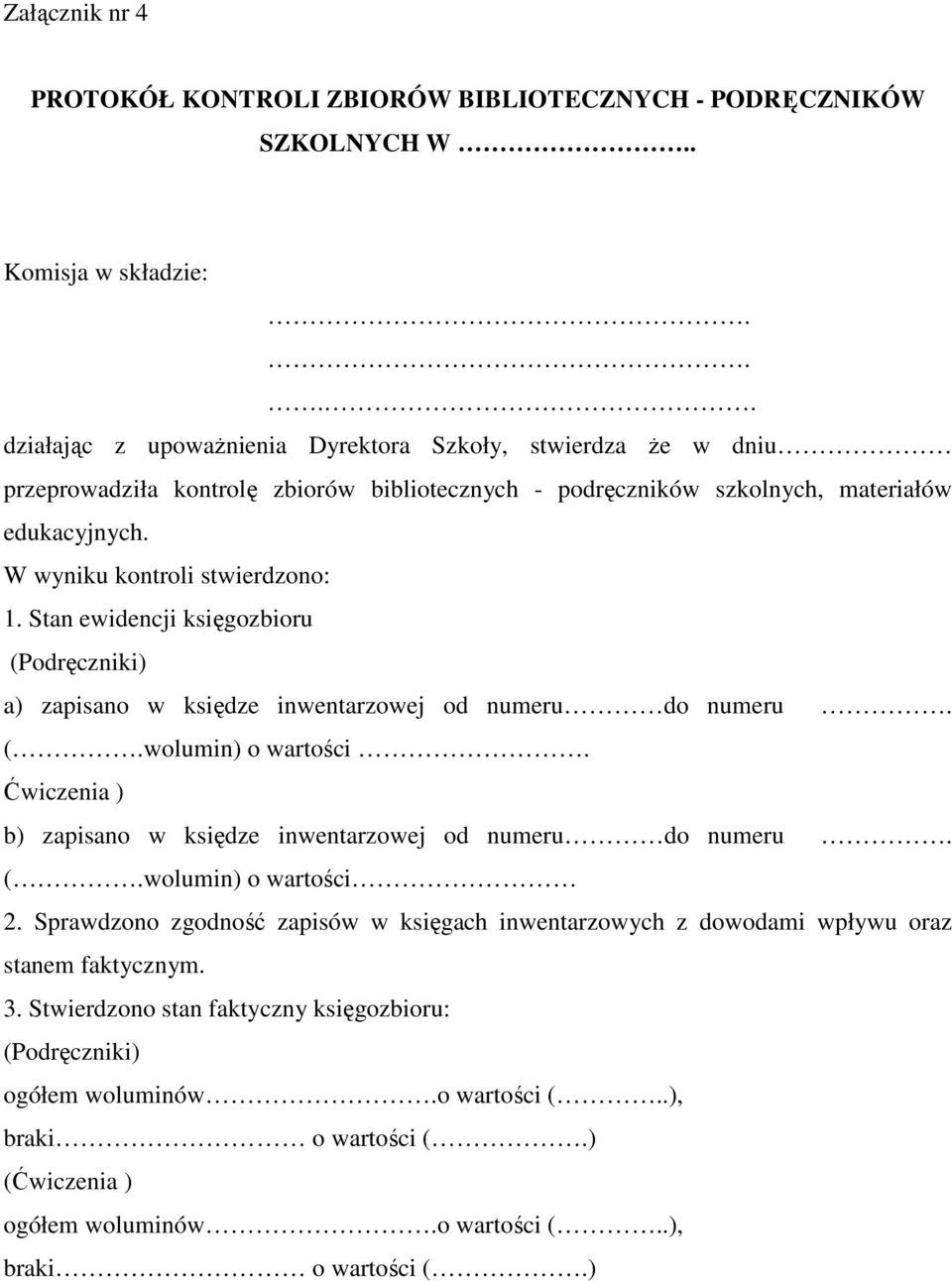 Stan ewidencji księgozbioru (Podręczniki) a) zapisano w księdze inwentarzowej od numeru do numeru. (.wolumin) o wartości. Ćwiczenia ) b) zapisano w księdze inwentarzowej od numeru do numeru. (.wolumin) o wartości 2.