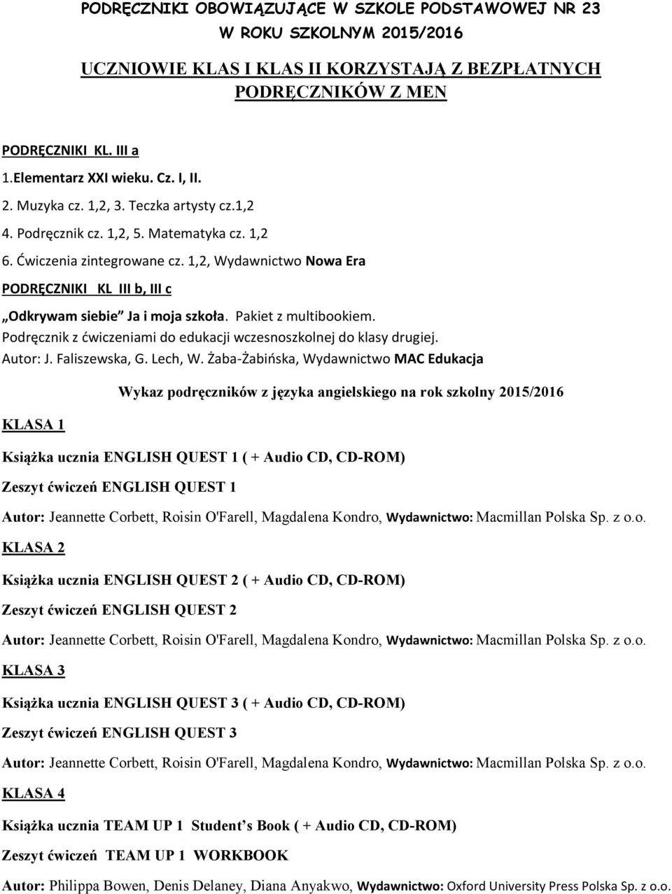 1,2, Wydawnictwo Nowa Era PODRĘCZNIKI KL III b, III c Odkrywam siebie Ja i moja szkoła. Pakiet z multibookiem. Podręcznik z ćwiczeniami do edukacji wczesnoszkolnej do klasy drugiej. Autor: J.