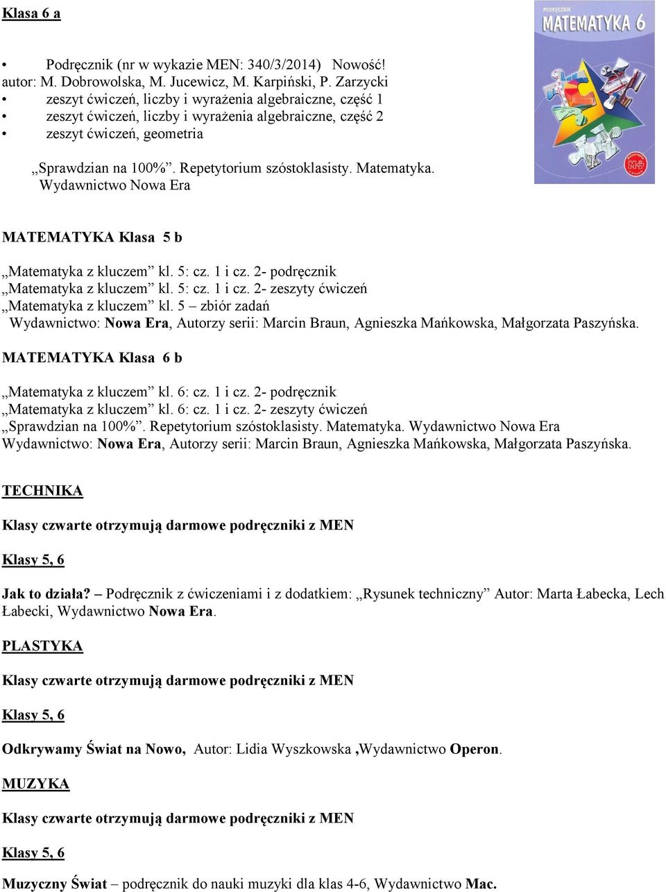 Matematyka. Wydawnictwo Nowa Era MATEMATYKA Klasa 5 b Matematyka z kluczem kl. 5: cz. 1 i cz. 2- podręcznik Matematyka z kluczem kl. 5: cz. 1 i cz. 2- zeszyty ćwiczeń Matematyka z kluczem kl.