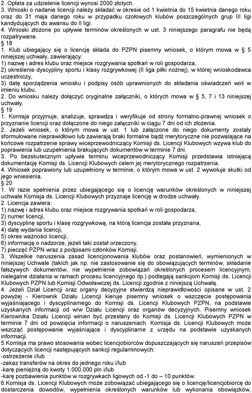 awansu do II ligi. 4. Wnioski złożone po upływie terminów określonych w ust. 3 niniejszego paragrafu nie będą rozpatrywane. 18 1.