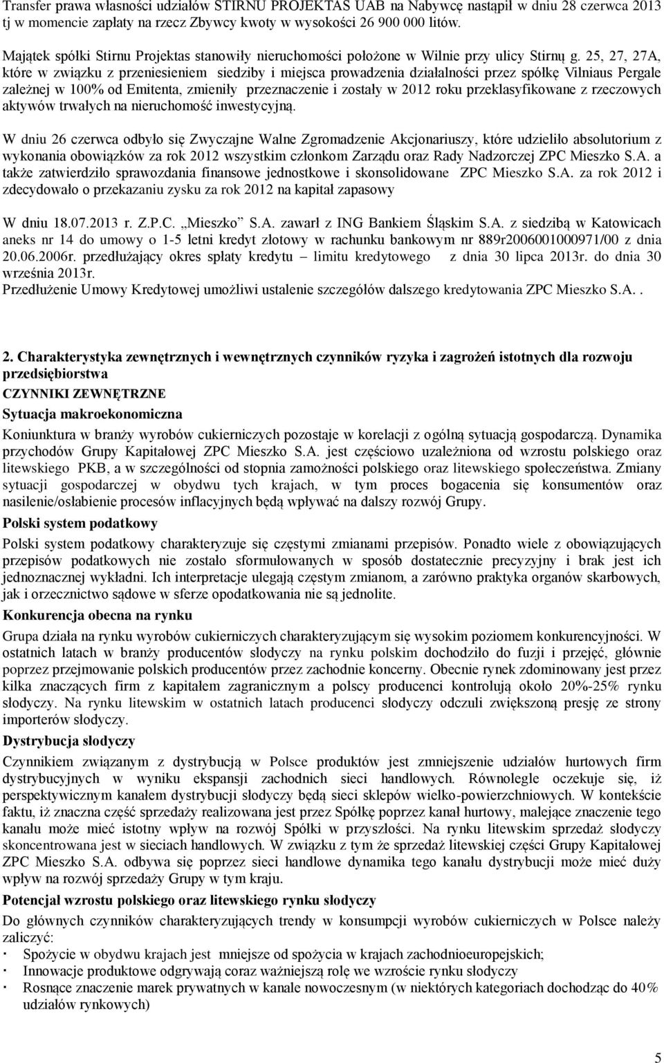 25, 27, 27A, które w związku z przeniesieniem siedziby i miejsca prowadzenia działalności przez spółkę Vilniaus Pergale zależnej w 100% od Emitenta, zmieniły przeznaczenie i zostały w 2012 roku