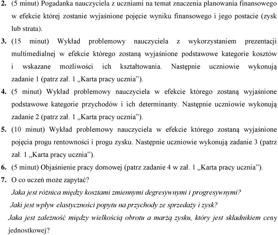 Następnie uczniowie wykonują zadanie 1 (patrz zał. 1 Karta pracy ucznia ). 4.