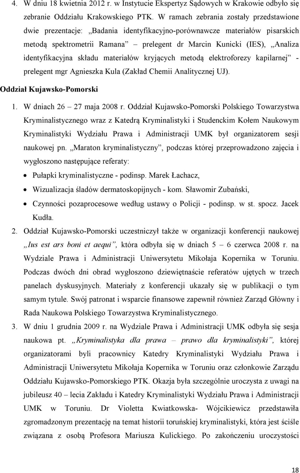 identyfikacyjna składu materiałów kryjących metodą elektroforezy kapilarnej - prelegent mgr Agnieszka Kula (Zakład Chemii Analitycznej UJ). Oddział Kujawsko-Pomorski 1. W dniach 26 27 maja 2008 r.