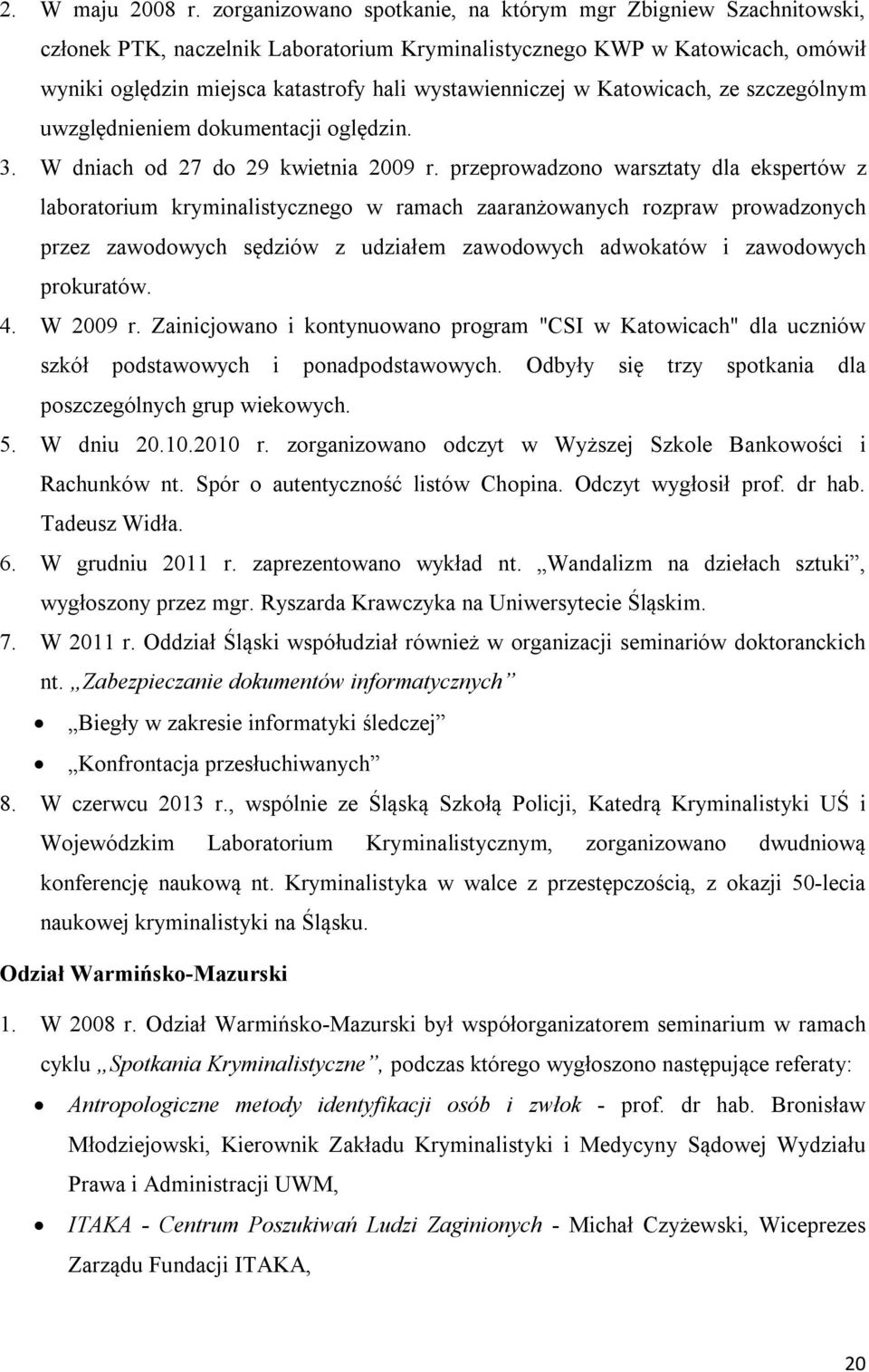 w Katowicach, ze szczególnym uwzględnieniem dokumentacji oględzin. 3. W dniach od 27 do 29 kwietnia 2009 r.