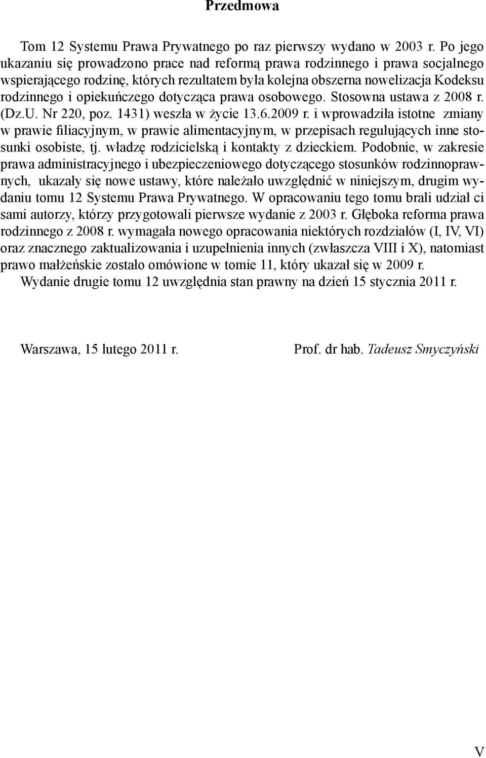 dotycząca prawa osobowego. Stosowna ustawa z 2008 r. (Dz.U. Nr 220, poz. 1431) weszła w życie 13.6.2009 r.