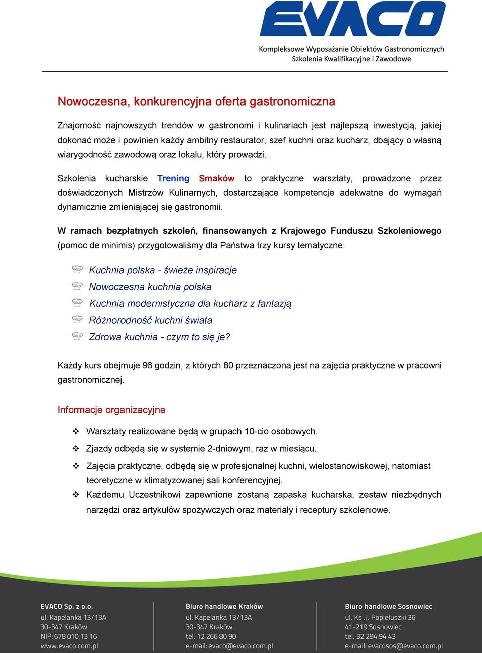 Szkolenia kucharskie Trening Smaków to praktyczne warsztaty, prowadzone przez doświadczonych Mistrzów Kulinarnych, dostarczające kompetencje adekwatne do wymagań dynamicznie zmieniającej się