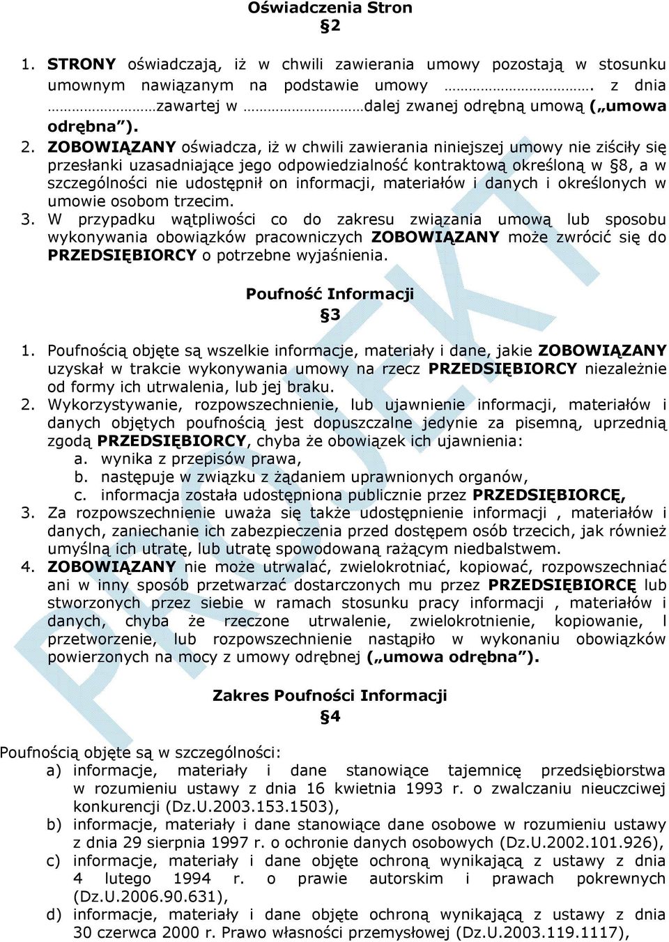 ZOBOWIĄZANY oświadcza, iż w chwili zawierania niniejszej umowy nie ziściły się przesłanki uzasadniające jego odpowiedzialność kontraktową określoną w 8, a w szczególności nie udostępnił on