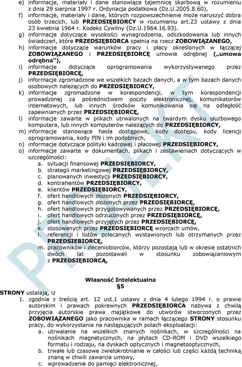 93). g) informacje dotyczące wysokości wynagrodzenia, odszkodowania lub innych świadczeń, które PRZEDSIĘBIORCA spełnia na rzecz ZOBOWIĄZANEGO, h) informacje dotyczące warunków pracy i płacy