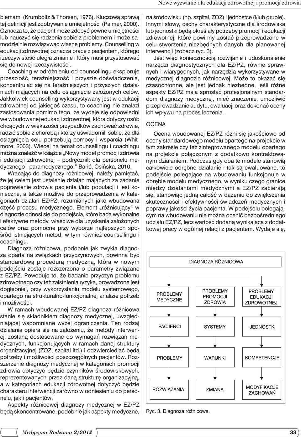 Counselling w edukacji zdrowotnej oznacza pracę z pacjentem, którego rzeczywistość uległa zmianie i który musi przystosować się do nowej rzeczywistości.