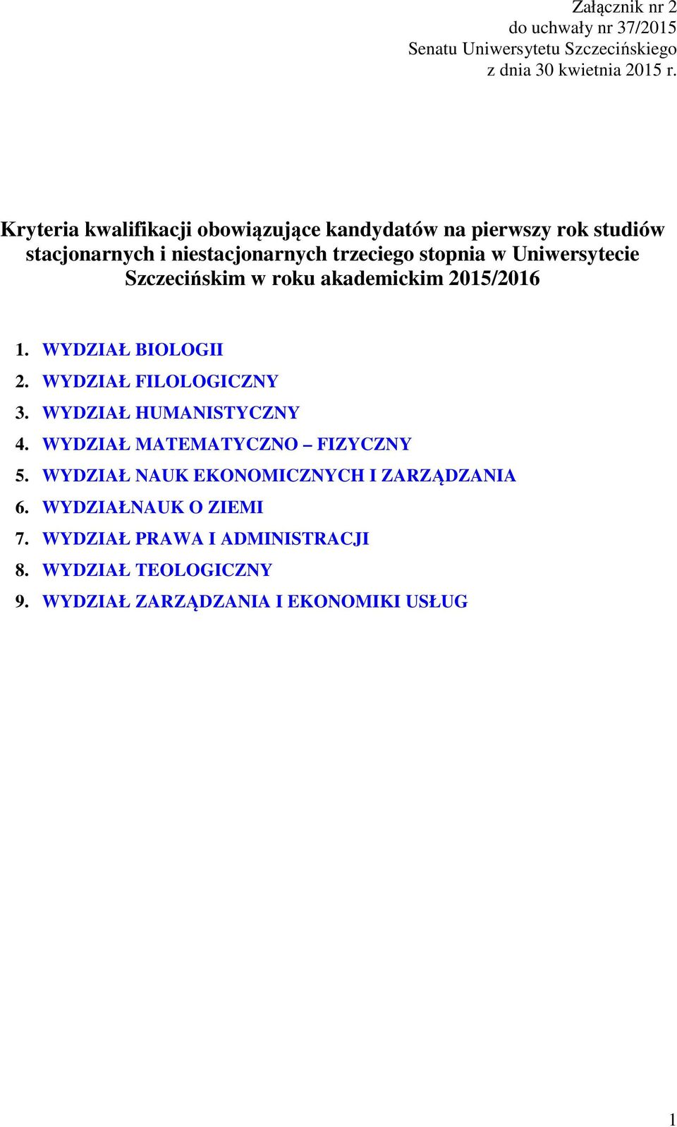 Szczecińskim w roku akademickim 5/6. WYDZIAŁ BIOLOGII 2. WYDZIAŁ FILOLOGICZNY. WYDZIAŁ HUMANISTYCZNY 4.