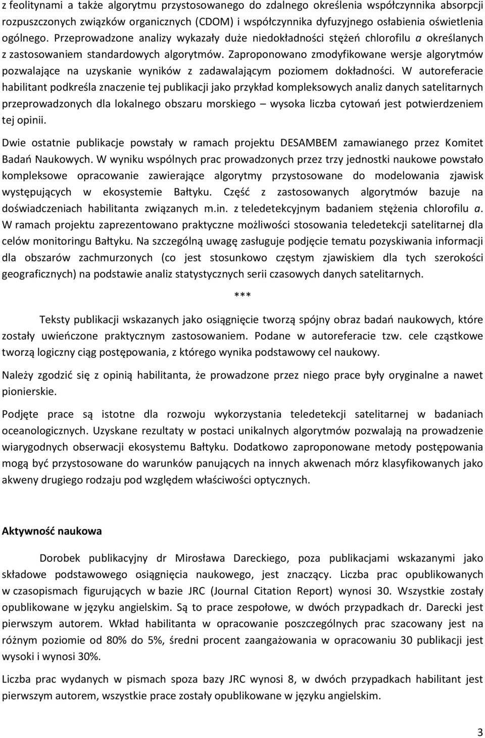 Zaproponowano zmodyfikowane wersje algorytmów pozwalające na uzyskanie wyników z zadawalającym poziomem dokładności.