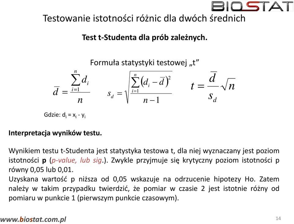 Wynikiem testu t-studenta jest statystyka testowa t, dla niej wyznaczany jest poziom istotności p (p-value, lub sig.).