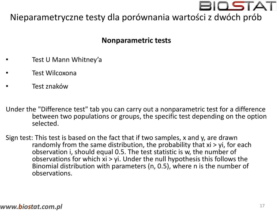 Sign test: This test is based on the fact that if two samples, x and y, are drawn randomly from the same distribution, the probability that xi > yi, for each observation i,