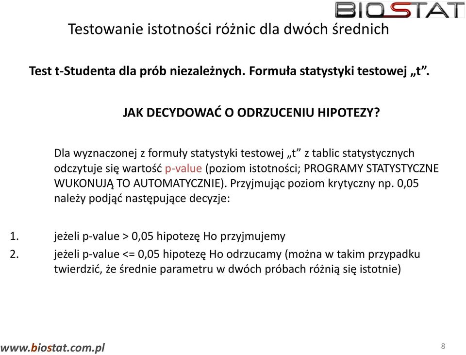 Dla wyznaczonej z formuły statystyki testowej t z tablic statystycznych odczytuje się wartość p-value (poziom istotności; PROGRAMY STATYSTYCZNE