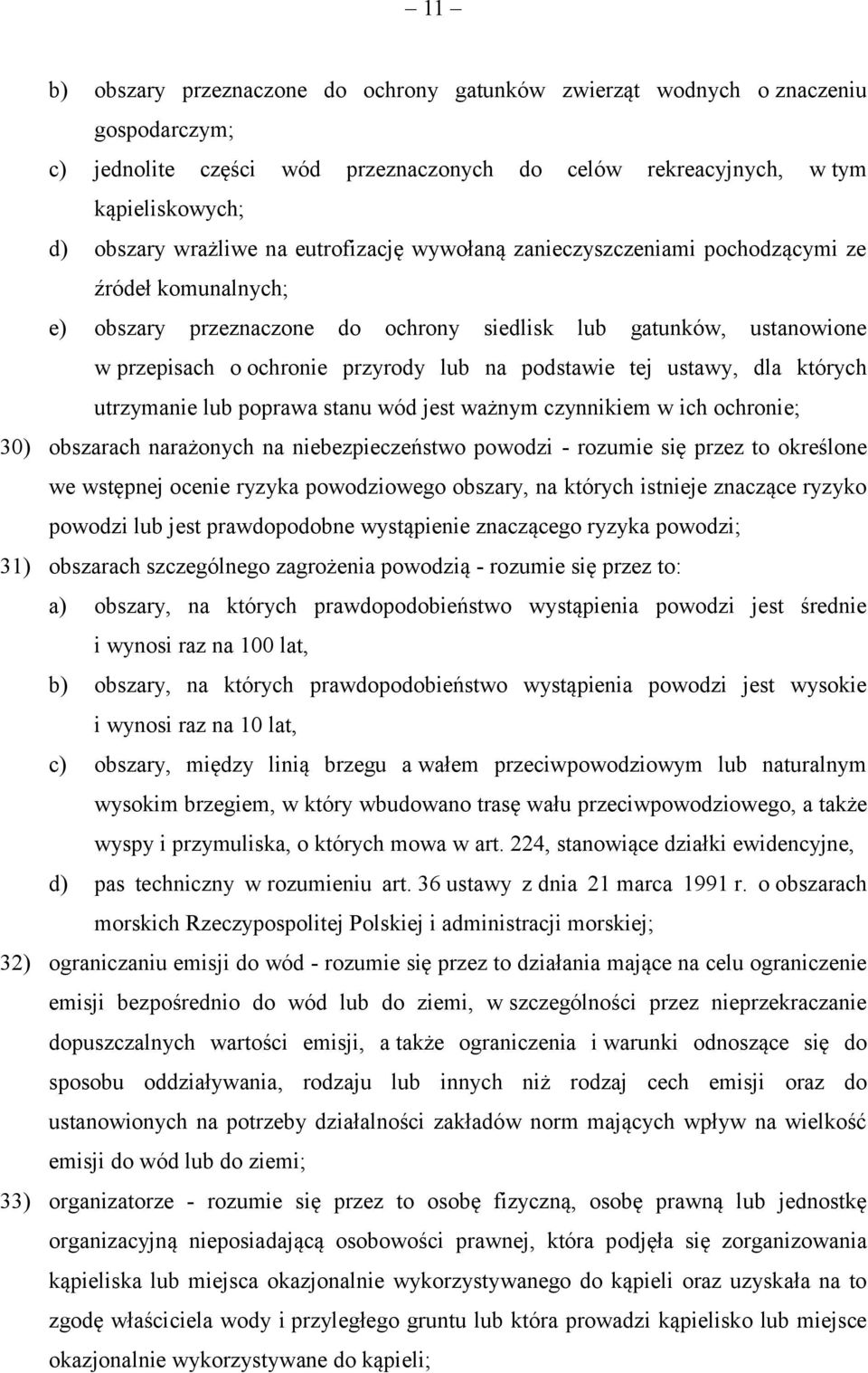 tej ustawy, dla których utrzymanie lub poprawa stanu wód jest ważnym czynnikiem w ich ochronie; 30) obszarach narażonych na niebezpieczeństwo powodzi - rozumie się przez to określone we wstępnej