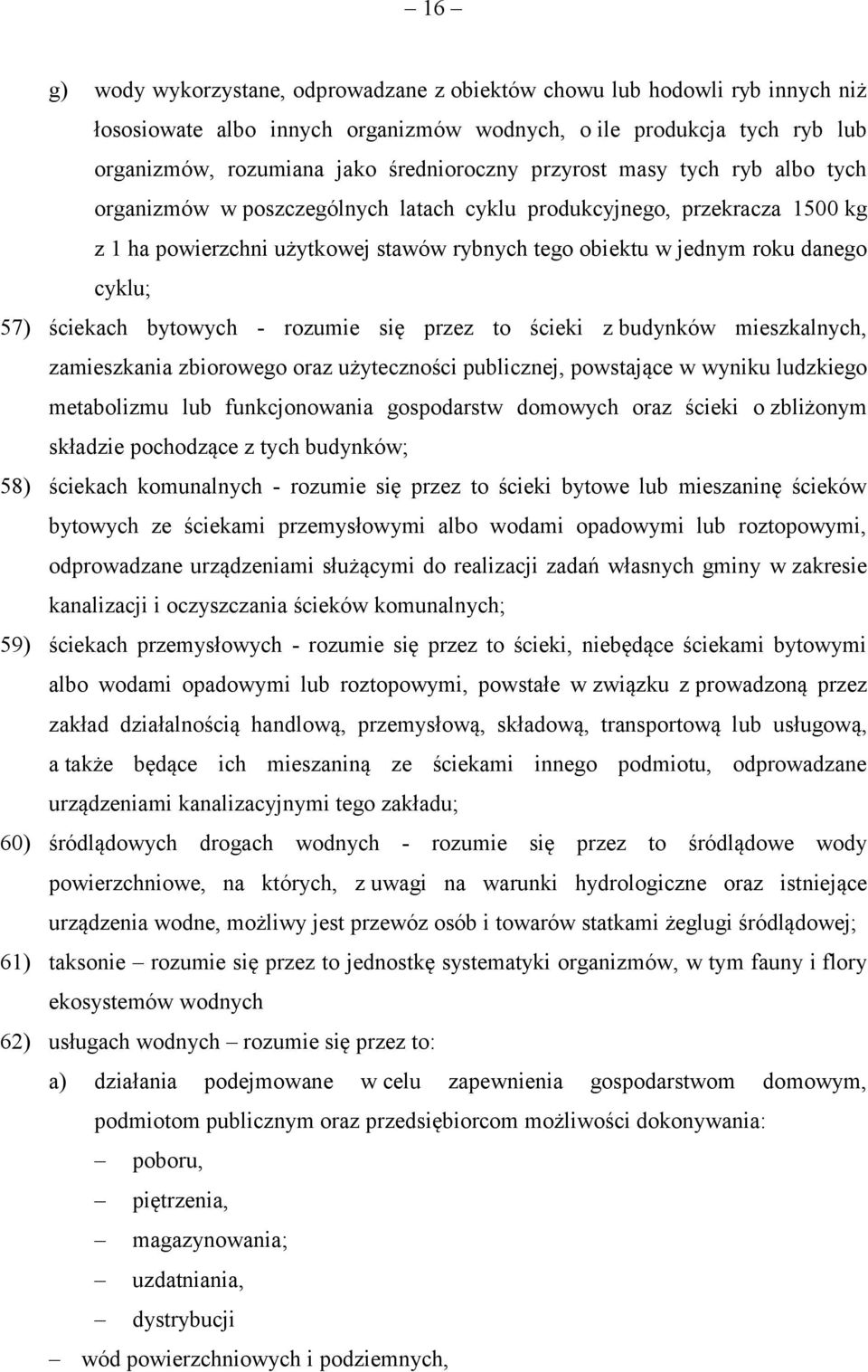 ściekach bytowych - rozumie się przez to ścieki z budynków mieszkalnych, zamieszkania zbiorowego oraz użyteczności publicznej, powstające w wyniku ludzkiego metabolizmu lub funkcjonowania gospodarstw