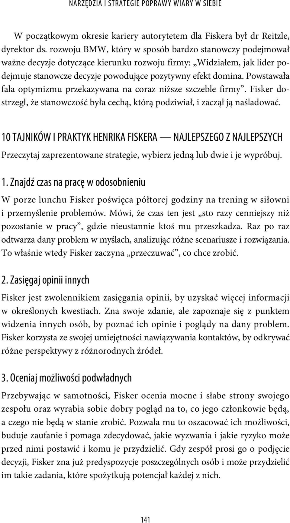 Powstawała fala optymizmu przekazywana na coraz niższe szczeble firmy. Fisker dostrzegł, że stanowczość była cechą, którą podziwiał, i zaczął ją naśladować.