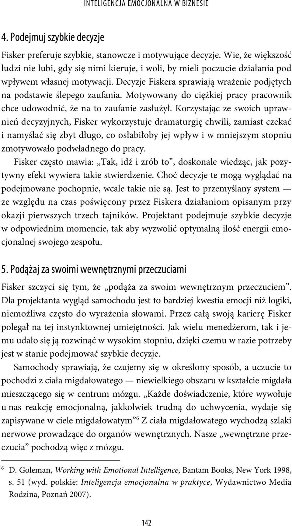 Motywowany do ciężkiej pracy pracownik chce udowodnić, że na to zaufanie zasłużył.