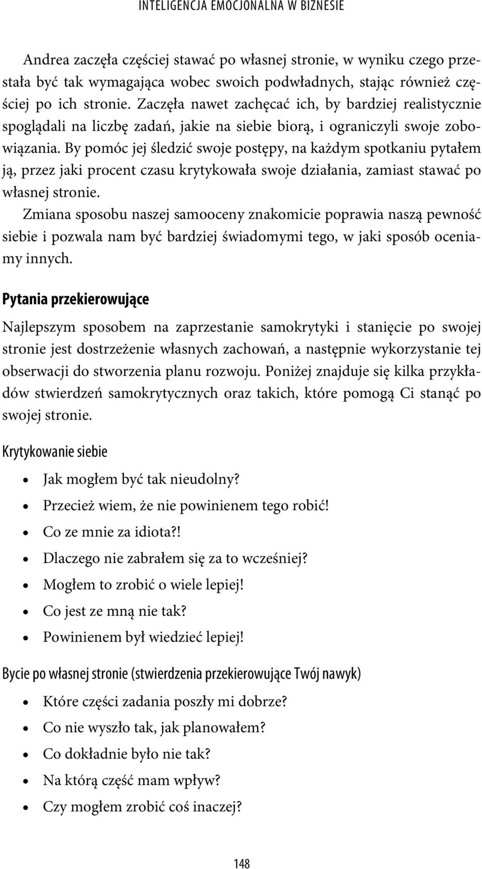 By pomóc jej śledzić swoje postępy, na każdym spotkaniu pytałem ją, przez jaki procent czasu krytykowała swoje działania, zamiast stawać po własnej stronie.