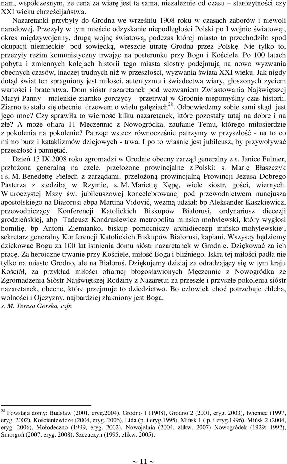 PrzeŜyły w tym mieście odzyskanie niepodległości Polski po I wojnie światowej, okres międzywojenny, drugą wojnę światową, podczas której miasto to przechodziło spod okupacji niemieckiej pod sowiecką,