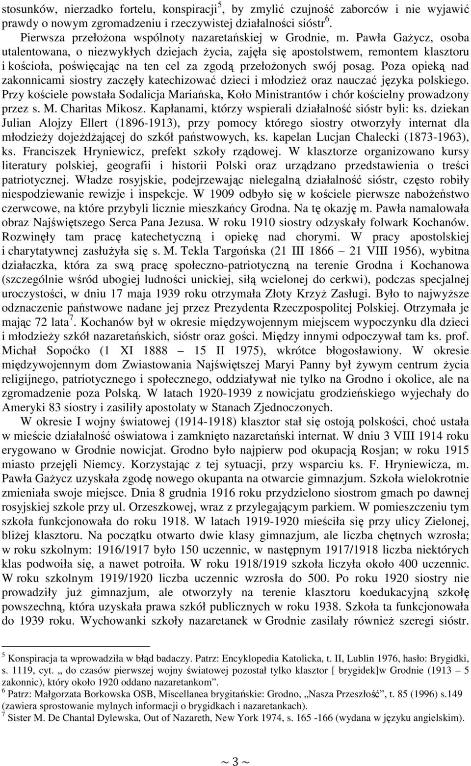 Pawła GaŜycz, osoba utalentowana, o niezwykłych dziejach Ŝycia, zajęła się apostolstwem, remontem klasztoru i kościoła, poświęcając na ten cel za zgodą przełoŝonych swój posag.