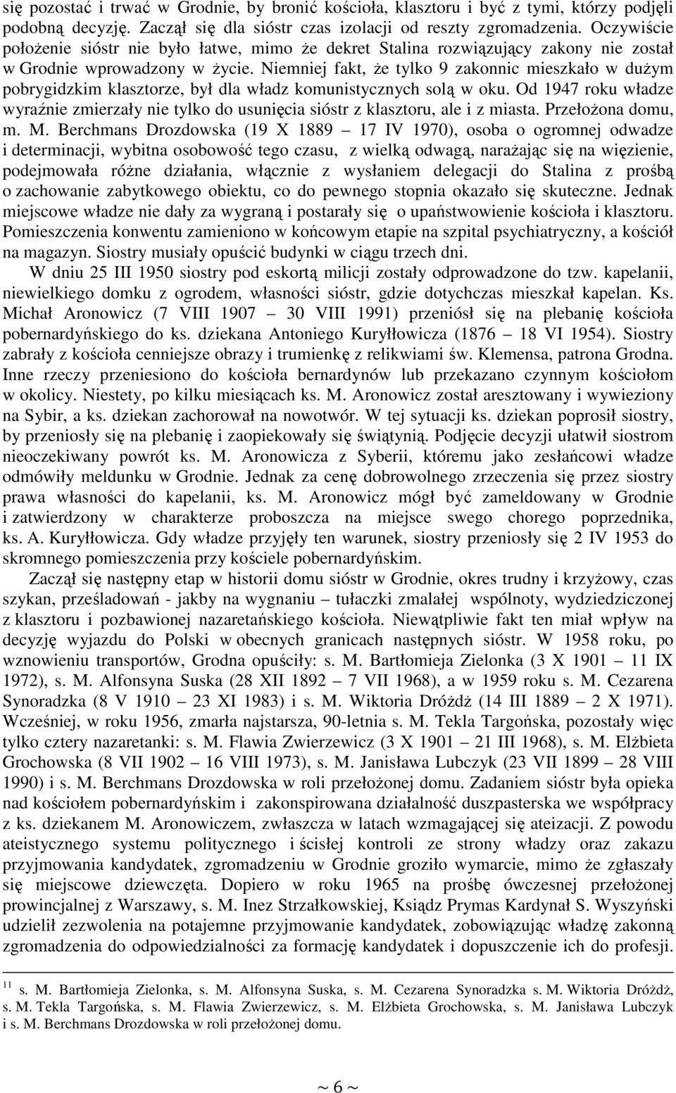 Niemniej fakt, Ŝe tylko 9 zakonnic mieszkało w duŝym pobrygidzkim klasztorze, był dla władz komunistycznych solą w oku.