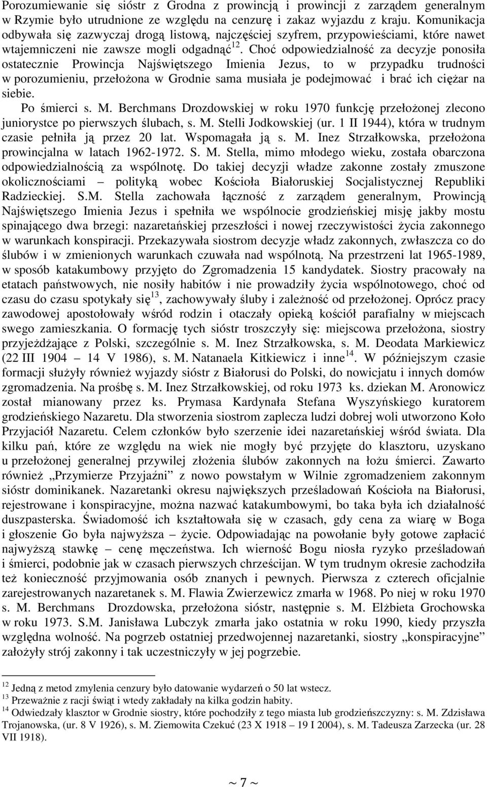 Choć odpowiedzialność za decyzje ponosiła ostatecznie Prowincja Najświętszego Imienia Jezus, to w przypadku trudności w porozumieniu, przełoŝona w Grodnie sama musiała je podejmować i brać ich cięŝar