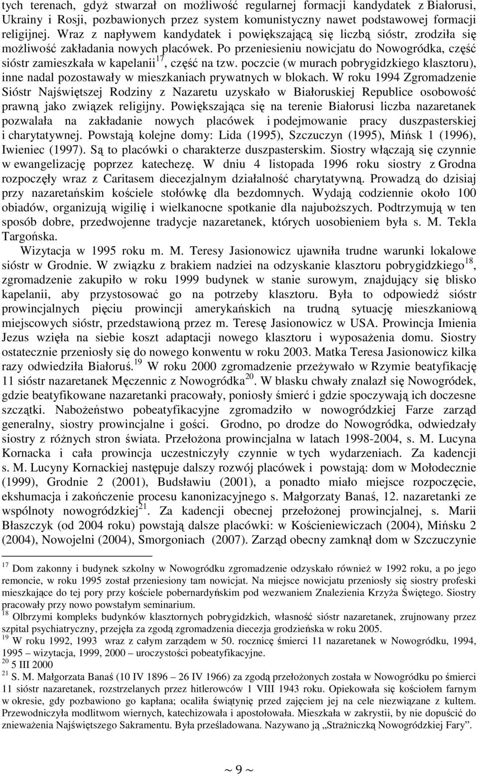 Po przeniesieniu nowicjatu do Nowogródka, część sióstr zamieszkała w kapelanii 17, część na tzw.