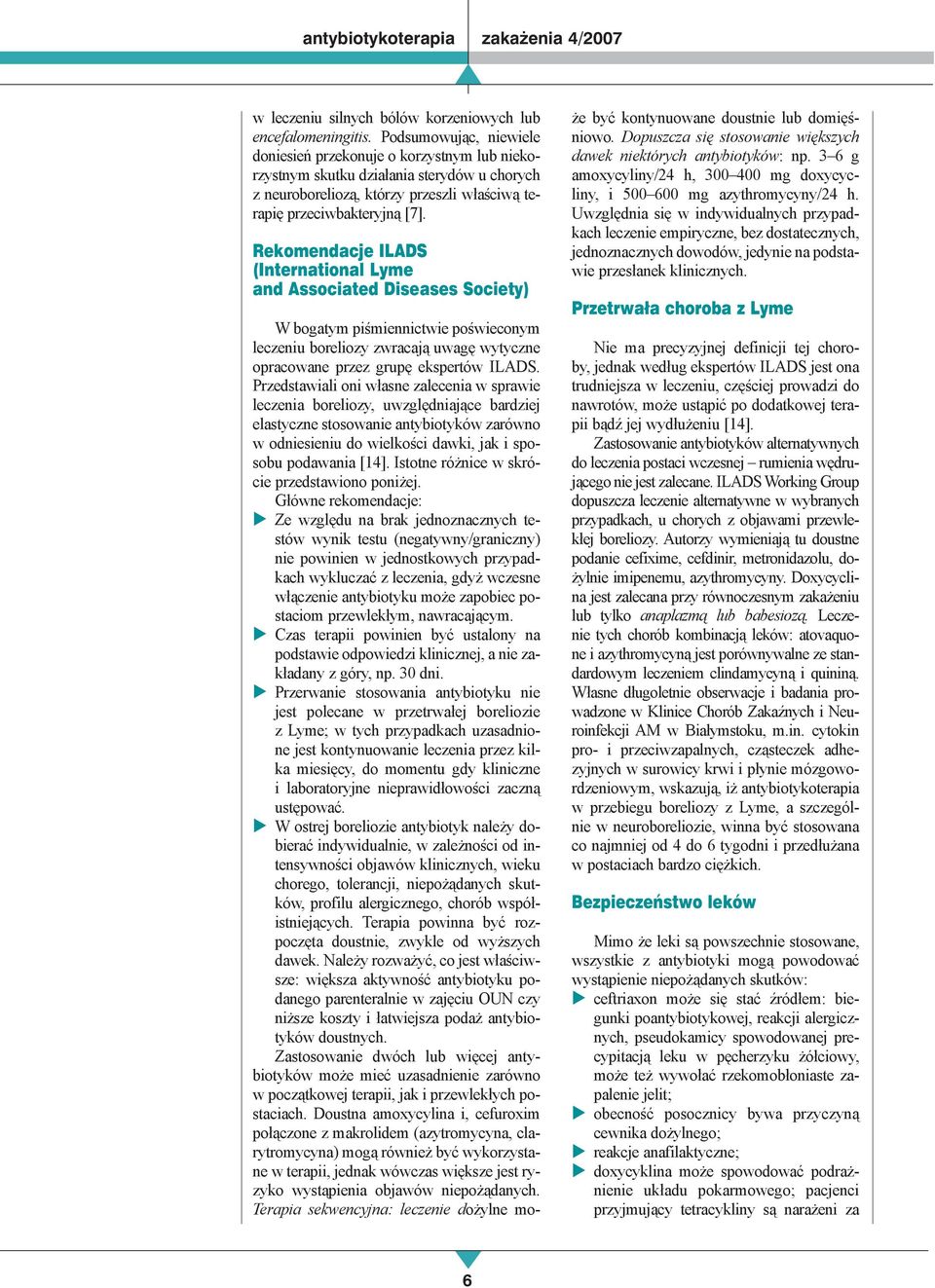 Rekomendacje ILADS (International Lyme and Associated Diseases Society) W bogatym piśmiennictwie poświeconym leczeniu boreliozy zwracają uwagę wytyczne opracowane przez grupę ekspertów ILADS.