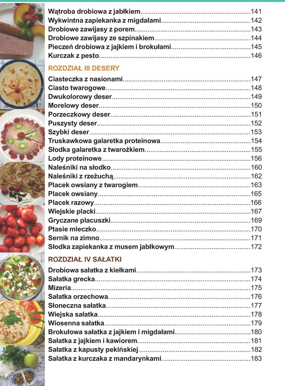 ..152 Szybki deser...153 Truskawkowa galaretka proteinowa...154 Słodka galaretka z twarożkiem...155 Lody proteinowe...156 Naleśniki na słodko...160 Naleśniki z rzeżuchą...162 Placek owsiany z twarogiem.