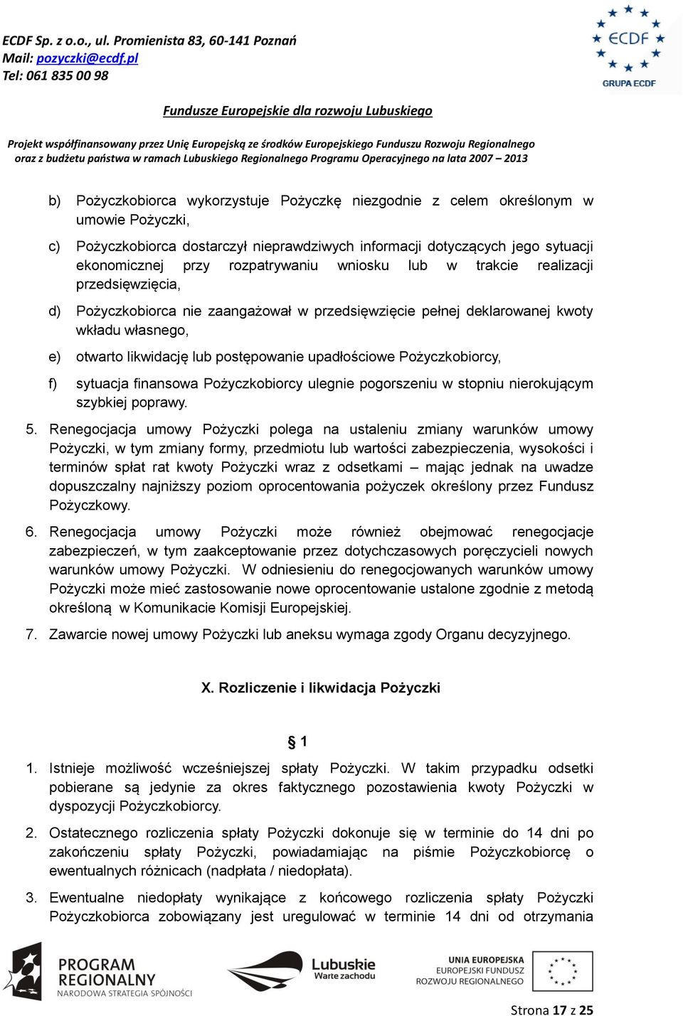 upadłościowe Pożyczkobiorcy, f) sytuacja finansowa Pożyczkobiorcy ulegnie pogorszeniu w stopniu nierokującym szybkiej poprawy. 5.