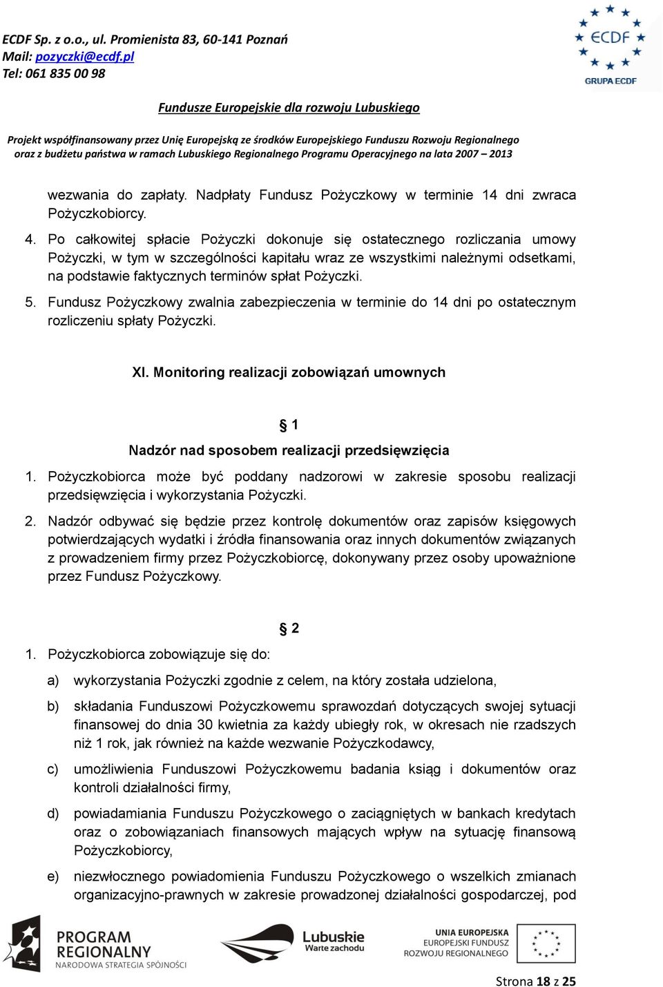 Pożyczki. 5. Fundusz Pożyczkowy zwalnia zabezpieczenia w terminie do 14 dni po ostatecznym rozliczeniu spłaty Pożyczki. XI.