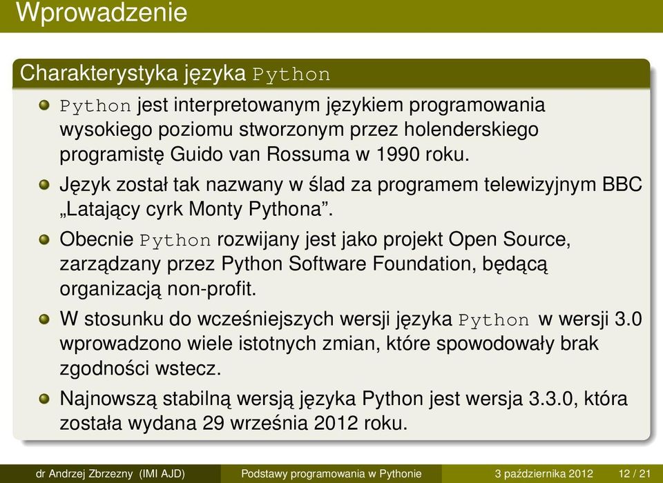 Obecnie Python rozwijany jest jako projekt Open Source, zarzadzany przez Python Software Foundation, będac a organizacja non-profit.