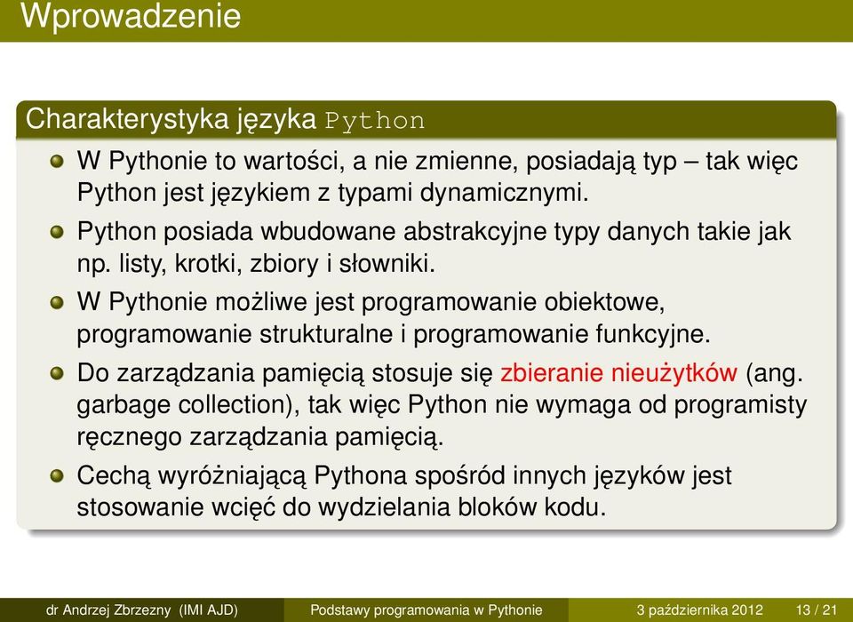 W Pythonie możliwe jest programowanie obiektowe, programowanie strukturalne i programowanie funkcyjne. Do zarzadzania pamięcia stosuje się zbieranie nieużytków (ang.