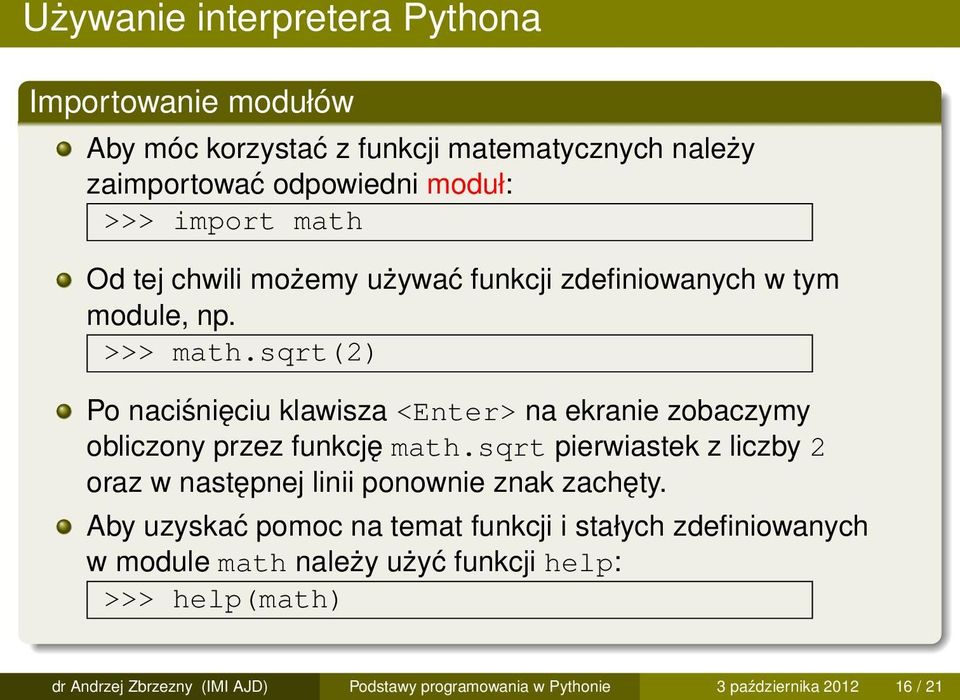 sqrt(2) Po naciśnięciu klawisza <Enter> na ekranie zobaczymy obliczony przez funkcję math.