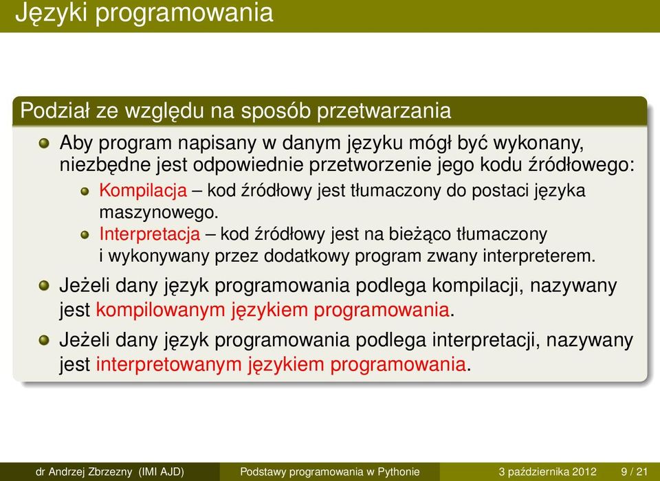 Interpretacja kod źródłowy jest na bieżaco tłumaczony i wykonywany przez dodatkowy program zwany interpreterem.