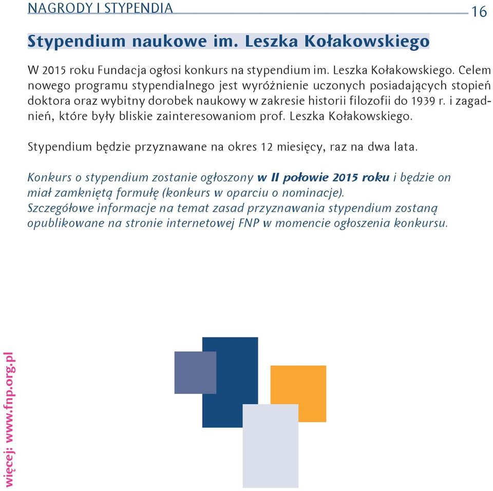 Celem nowego programu stypendialnego jest wyróżnienie uczonych posiadających stopień doktora oraz wybitny dorobek naukowy w zakresie historii filozofii do 1939 r.