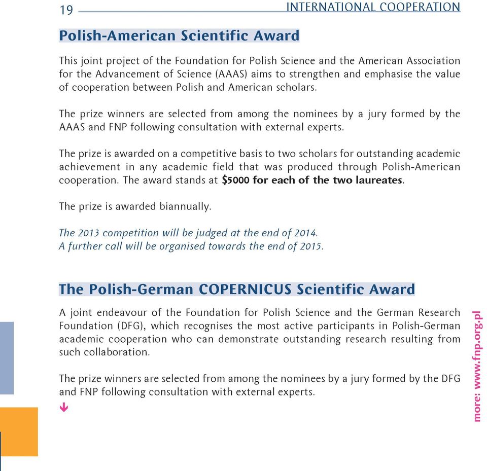 The prize winners are selected from among the nominees by a jury formed by the AAAS and FNP following consultation with external experts.