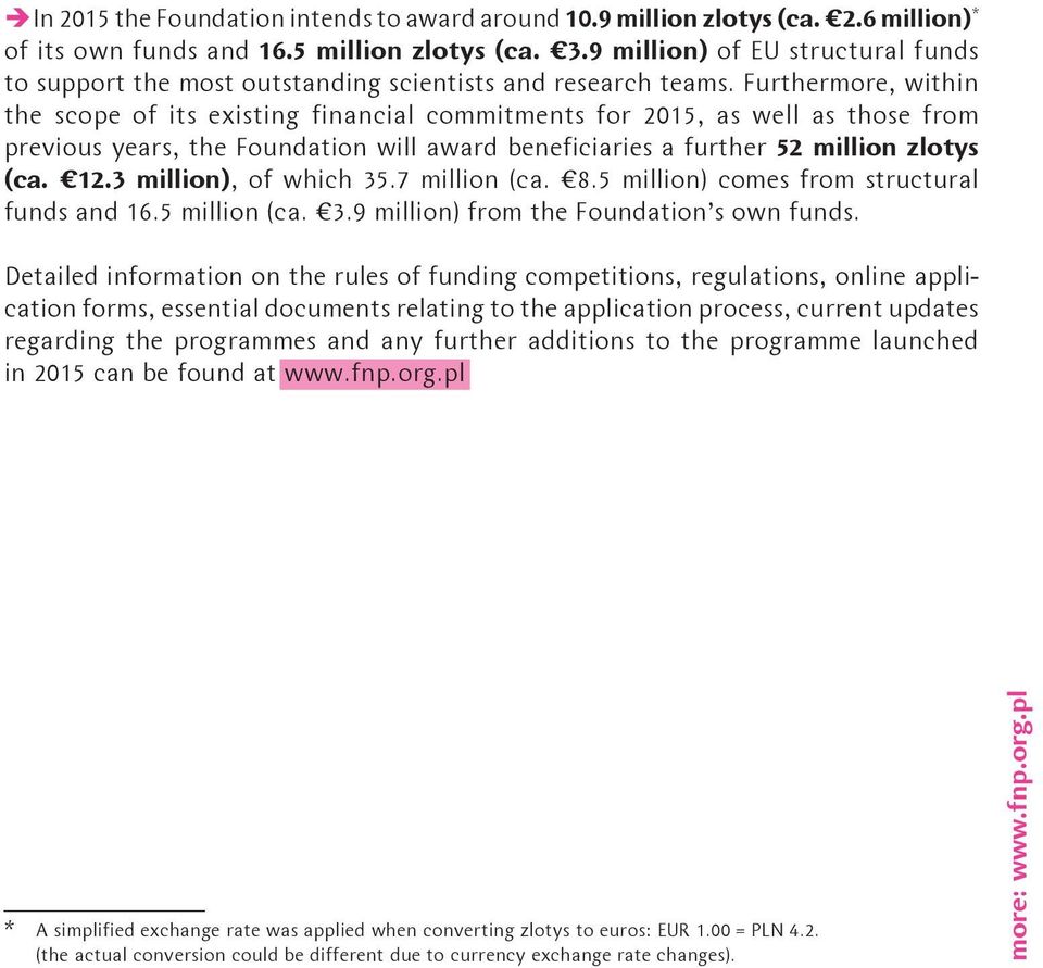 Furthermore, within the scope of its existing financial commitments for 2015, as well as those from previous years, the Foundation will award beneficiaries a further 52 million zlotys (ca. 12.