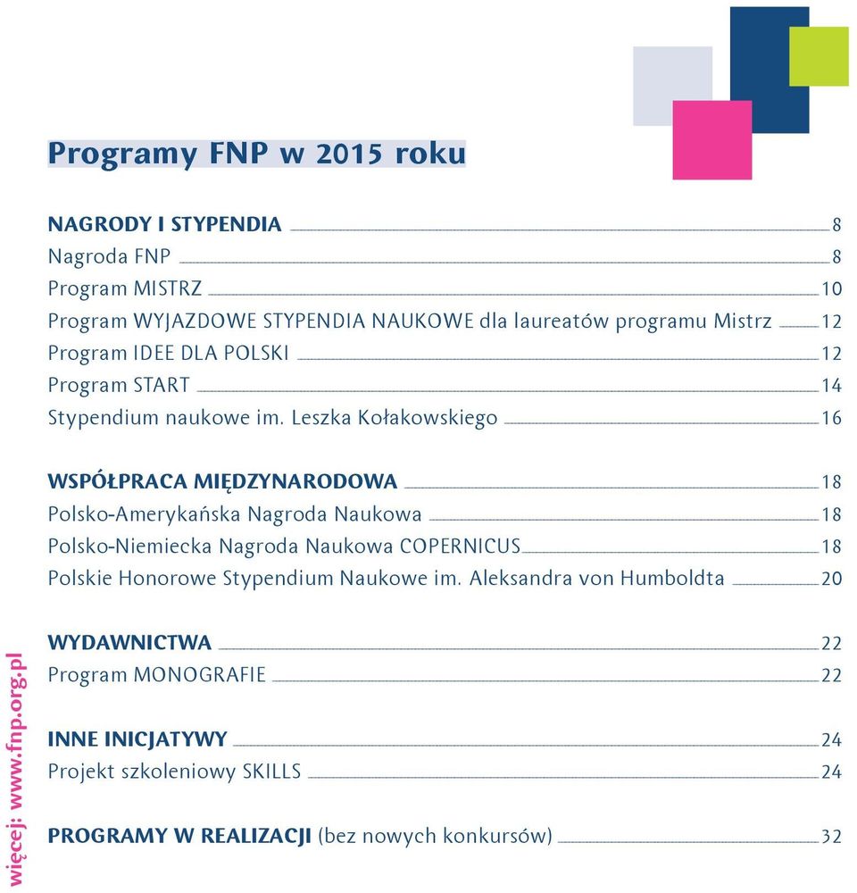 Leszka Kołakowskiego 16 WSPÓŁPRACA MIĘDZYNARODOWA 18 Polsko-Amerykańska Nagroda Naukowa 18 Polsko-Niemiecka Nagroda Naukowa COPERNICUS 18