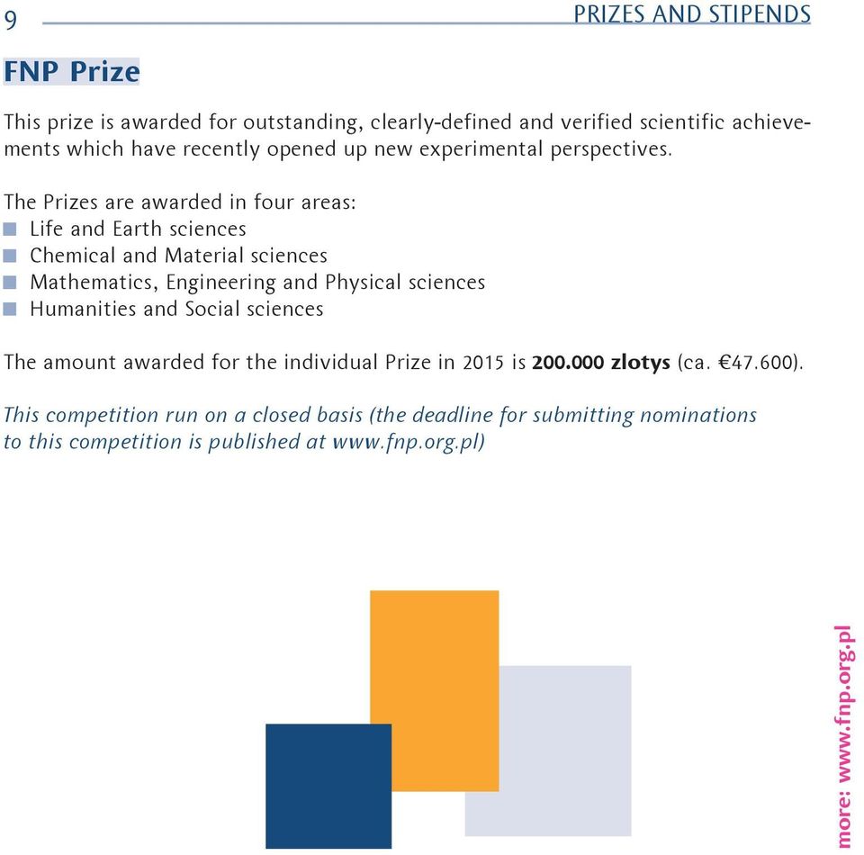 The Prizes are awarded in four areas: Life and Earth sciences Chemical and Material sciences Mathematics, Engineering and Physical sciences