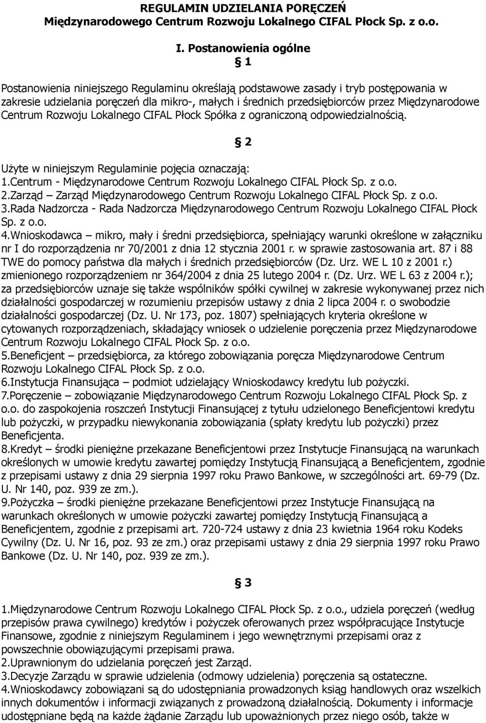 Międzynarodowe Centrum Rozwoju Lokalnego CIFAL Płock Spółka z ograniczoną odpowiedzialnością. 2 Użyte w niniejszym Regulaminie pojęcia oznaczają: 1.