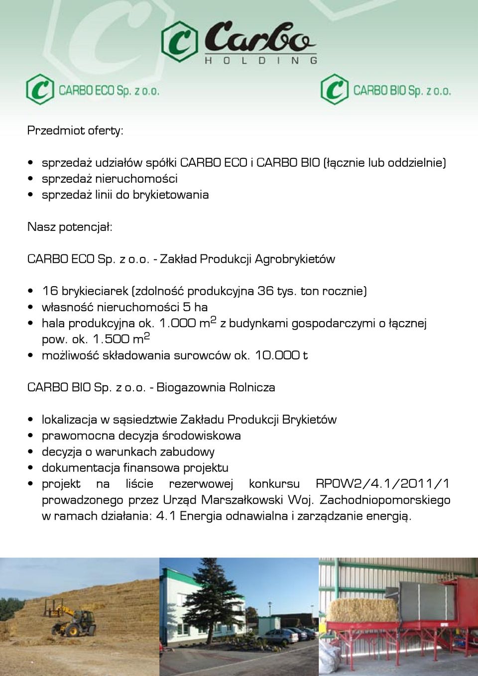 Biogazownia Rolnicza lokalizacja w sąsiedztwie Zakładu Produkcji Brykietów prawomocna decyzja środowiskowa decyzja o warunkach zabudowy dokumentacja finansowa projektu projekt na liście rezerwowej