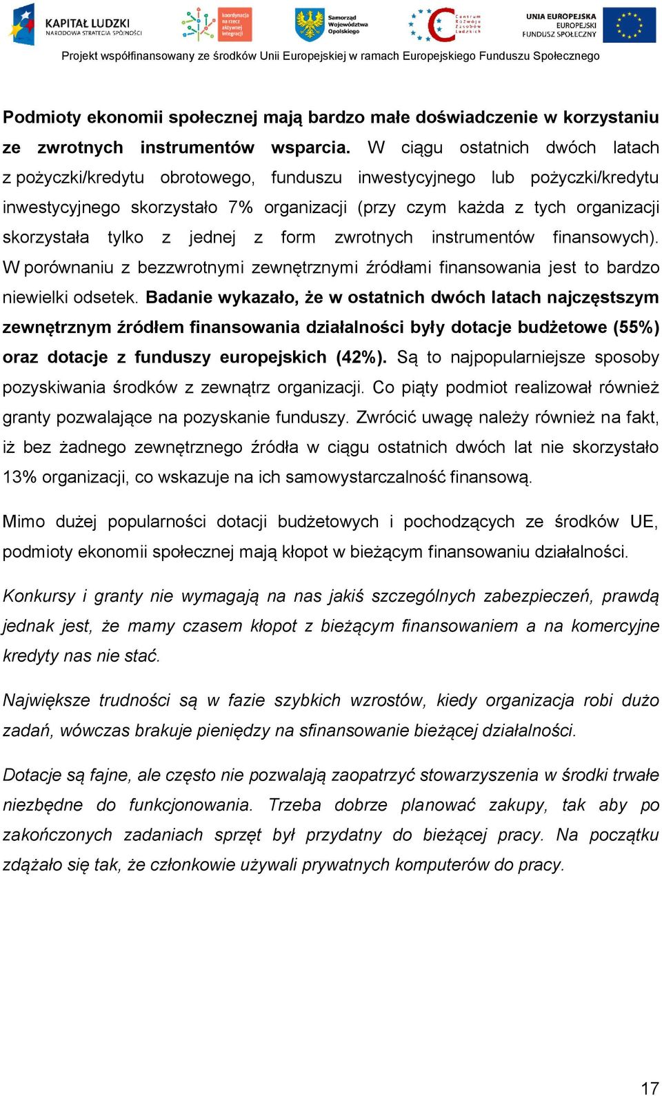 tylko z jednej z form zwrotnych instrumentów finansowych). W porównaniu z bezzwrotnymi zewnętrznymi źródłami finansowania jest to bardzo niewielki odsetek.