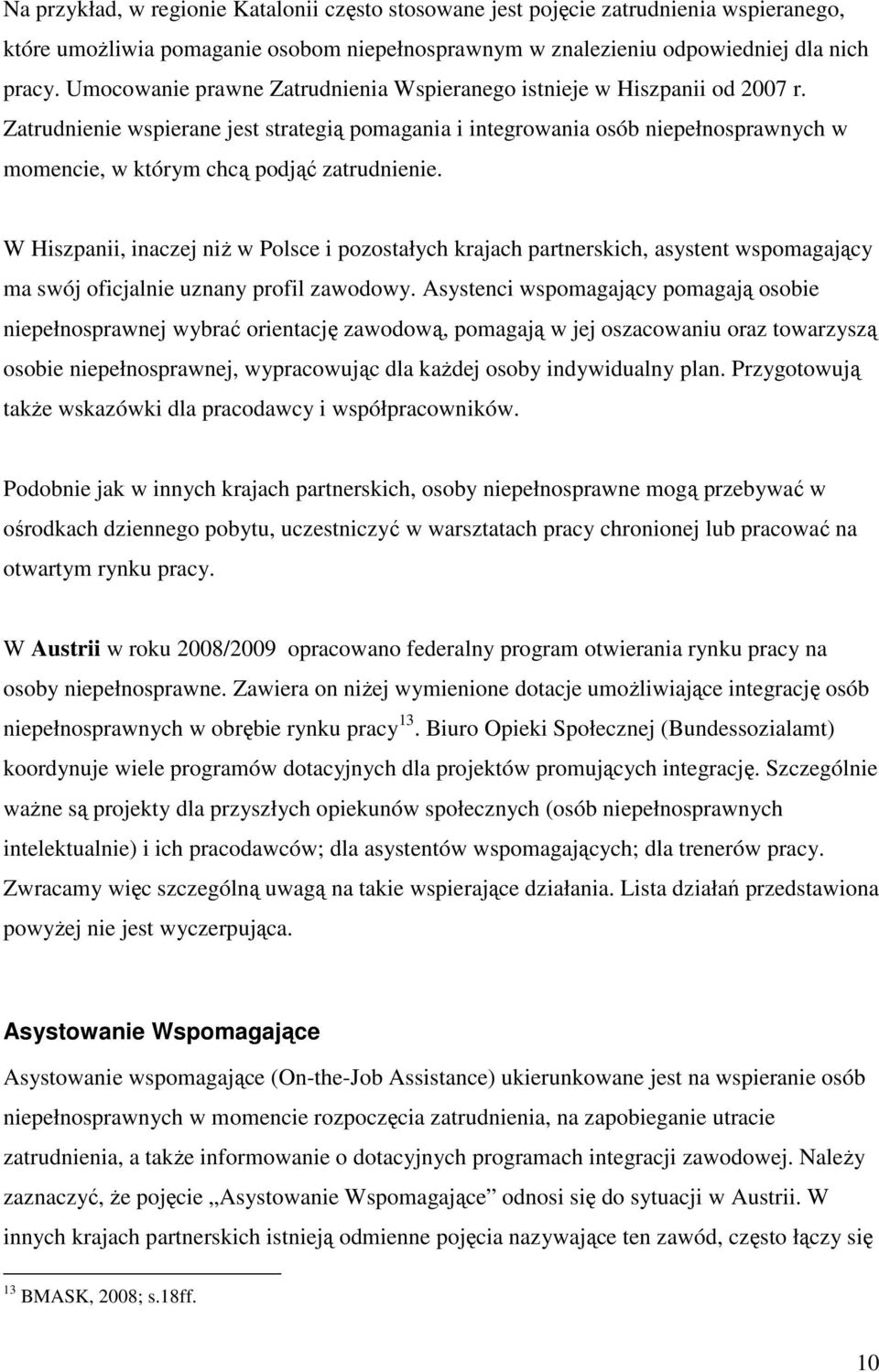 Zatrudnienie wspierane jest strategią pomagania i integrowania osób niepełnosprawnych w momencie, w którym chcą podjąć zatrudnienie.